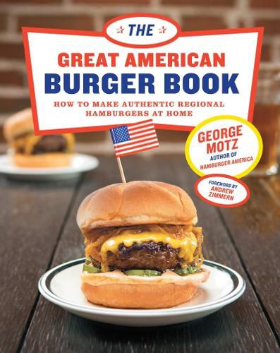 Cover image for The Great American Burger Book: How to Make Authentic Regional Hamburgers At Home