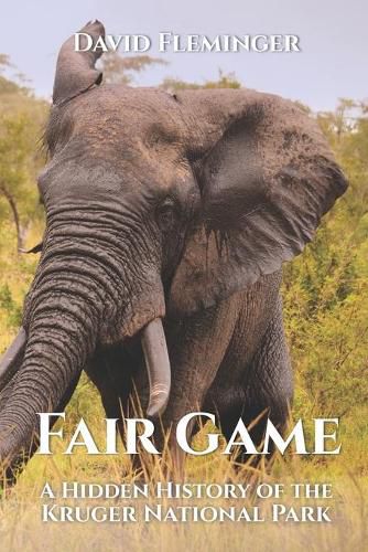 Cover image for Fair Game: A Hidden History of the Kruger National Park