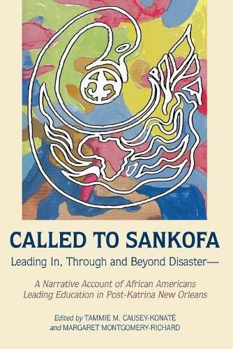 Called to Sankofa: Leading In, Through and Beyond Disaster-A Narrative Account of African Americans Leading Education in Post-Katrina New Orleans