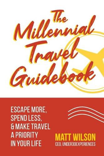 Cover image for The Millennial Travel Guidebook: Escape More, Spend Less, & Make Travel a Priority in Your Life