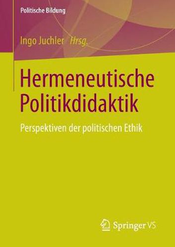 Hermeneutische Politikdidaktik: Perspektiven Der Politischen Ethik