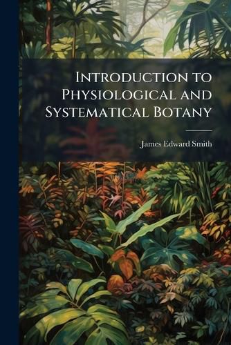 Cover image for Introduction to Physiological and Systematical Botany