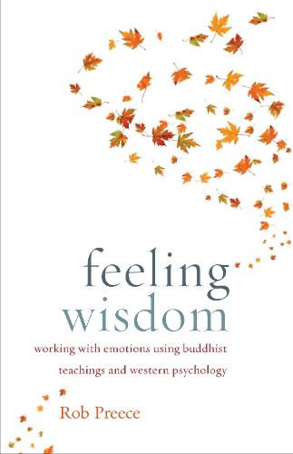Cover image for Feeling Wisdom: Working with Emotions Using Buddhist Teachings and Western Psychology