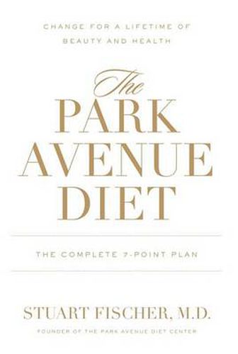 The Park Avenue Diet: The Complete 7 - Point Plan for a Lifetime of Beauty and Health