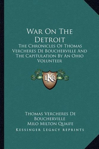 Cover image for War on the Detroit: The Chronicles of Thomas Vercheres de Boucherville and the Capitulation by an Ohio Volunteer