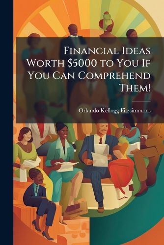 Cover image for Financial Ideas Worth $5000 to You If You Can Comprehend Them!