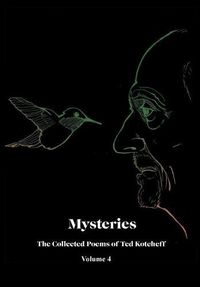 Cover image for Mysteries: The Collected Poems of Ted Kotcheff-Volume 4