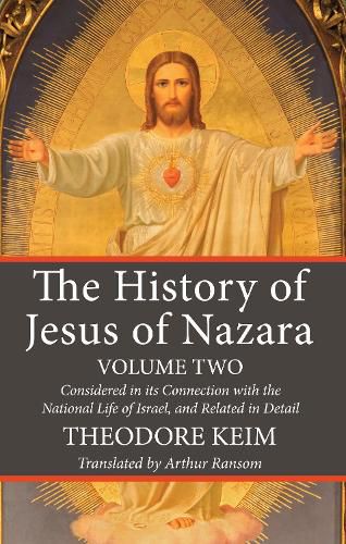 Cover image for The History of Jesus of Nazara, Volume Two: Considered in Its Connection with the National Life of Israel, and Related in Detail