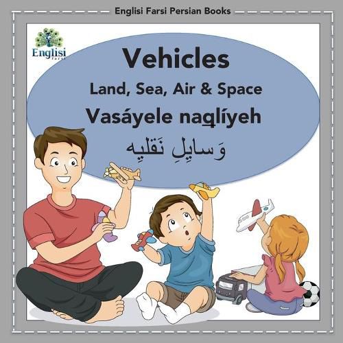 Cover image for Englisi Farsi Persian Books Vehicles Land, Sea, Air & Space: Vehicles Land, Sea, Air & Space: Vasayele Naqliyeh