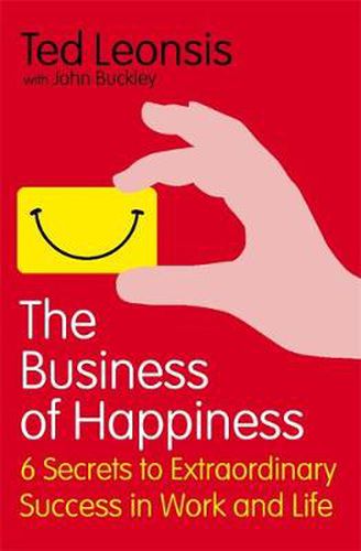 Cover image for The Business Of Happiness: 6 Secrets to Extraordinary Success in Work and Life