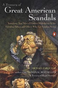 Cover image for A Treasury of Great American Scandals: Tantalizing True Tales of Historic Misbehavior by the Founding Fathers and Others Who Let Freedom Swing