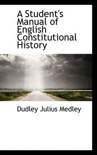 Cover image for A Student's Manual of English Constitutional History