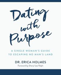 Cover image for Dating with Purpose: A Single Woman's Guide to Escaping No Man's Land