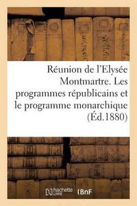 Cover image for Reunion de l'Elysee Montmartre. Les Programmes Republicains Et Le Programme Monarchique