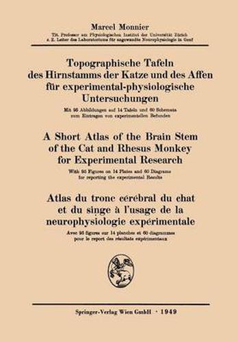 Topographische Tafeln Des Hirnstamms Der Katze Und Des Affen Fur Experimental-Physiologische Untersuchungen / A Short Atlas of the Brain Stem of the Cat and Rhesus Monkey for Experimental Research / Atlas Du Tronc Cerebral Du Chat Et Du Singe A l'Usage de