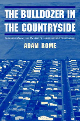 Cover image for The Bulldozer in the Countryside: Suburban Sprawl and the Rise of American Environmentalism