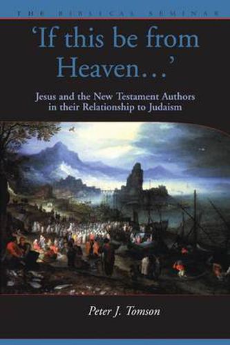 Cover image for If this be from Heaven: Jesus and the New Testament Authors in their Relationship to Judaism