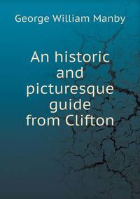 Cover image for An historic and picturesque guide from Clifton