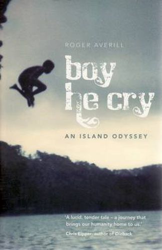 Cover image for Boy He Cry: An Island Odyssey