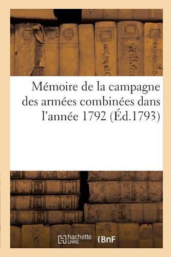 Memoire de la Campagne Des Armees Combinees Dans l'Annee 1792: Par Un Des Aides de Camp Du Comte d'Artois d'Apres La Dedicace