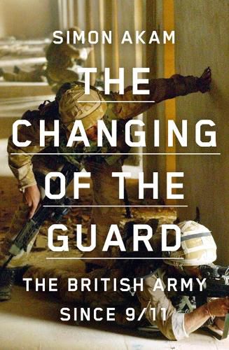 Cover image for The Changing of the Guard: The British Army Since 9/11