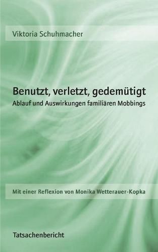 Cover image for Benutzt, verletzt, gedemutigt: Ablauf und Auswirkungen familiaren Mobbings