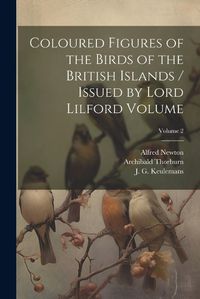 Cover image for Coloured Figures of the Birds of the British Islands / Issued by Lord Lilford Volume; Volume 2