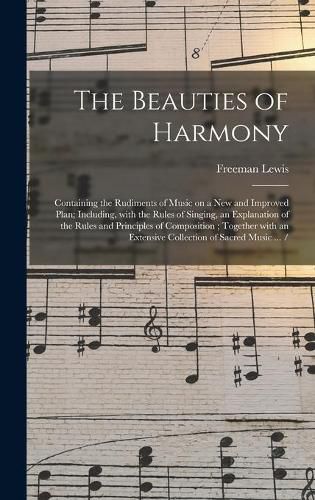 Cover image for The Beauties of Harmony: Containing the Rudiments of Music on a New and Improved Plan; Including, With the Rules of Singing, an Explanation of the Rules and Principles of Composition; Together With an Extensive Collection of Sacred Music ... /