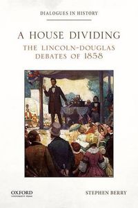 Cover image for A House Dividing: The Lincoln-Douglas Debates of 1858