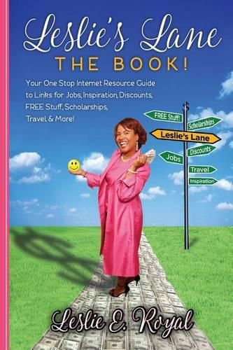 Cover image for Leslie's Lane The Book!: Your One Stop Internet Resource Guide to Links for Jobs, Inspiration, Discounts, FREE Stuff, Scholarships, Travel & More!