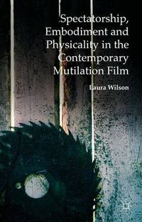 Cover image for Spectatorship, Embodiment and Physicality in the Contemporary Mutilation Film