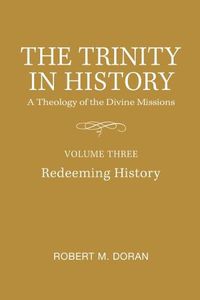 Cover image for The Trinity in History: A Theology of the Divine Missions - Volume Three: Redeeming History