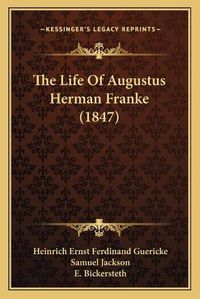 Cover image for The Life of Augustus Herman Franke (1847)