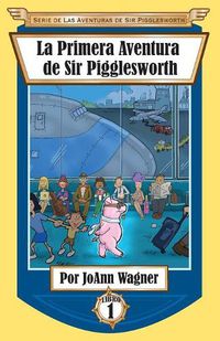 Cover image for La Primera Aventura de Sir Pigglesworth