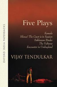 Cover image for Five Plays: Kamala, Silence! The Court is in Session, Sakharam Binder, The Vultures, Encounter in Umbugland