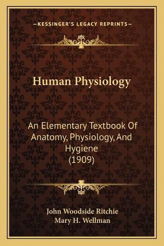 Cover image for Human Physiology: An Elementary Textbook of Anatomy, Physiology, and Hygiene (1909)