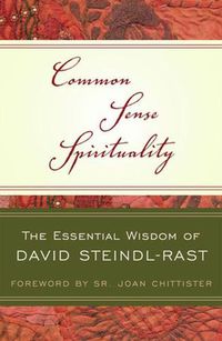 Cover image for Common Sense Spirituality: The Essential Wisdom of David Steindl-Rast