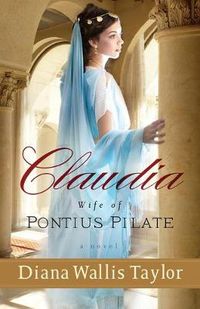 Cover image for Claudia, Wife of Pontius Pilate - A Novel