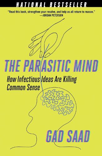 The Parasitic Mind: How Infectious Ideas are Killing Common Sense