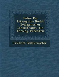 Cover image for Ueber Das Liturgische Recht Evangelischer Landesf Rsten: Ein Theolog. Bedenken