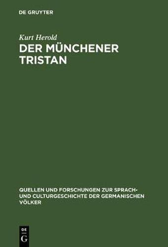 Der Munchener Tristan: Ein Beitrag Zur UEberlieferungsgeschichte Und Kritik Des Tristan Gottfrieds Von Strassburg