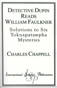 Cover image for Detective Dupin Reads William Faulkner: Solutions to Six Yoknapatawpha Mysteries
