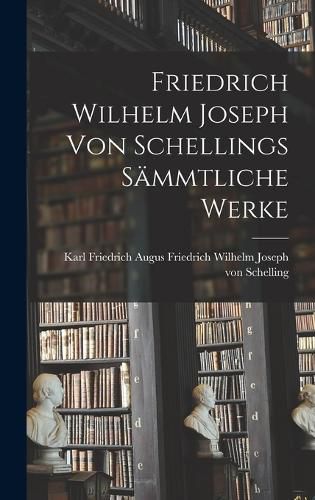 Friedrich Wilhelm Joseph von Schellings Saemmtliche Werke