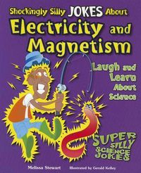 Cover image for Shockingly Silly Jokes about Electricity and Magnetism: Laugh and Learn about Science