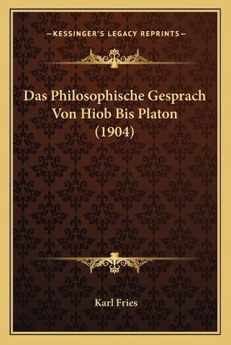 Cover image for Das Philosophische Gesprach Von Hiob Bis Platon (1904)