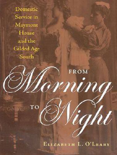 Cover image for From Morning to Night: Domestic Service in Maymont and the Gilded Age South