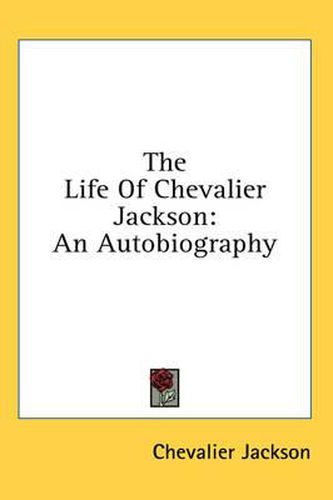 The Life of Chevalier Jackson: An Autobiography