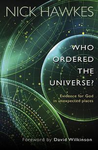 Cover image for Who Ordered the Universe?: Evidence for God in unexpected places