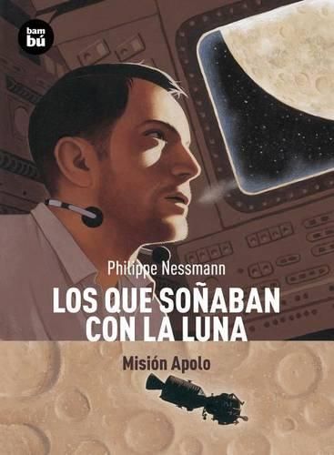 Cover image for Los Que Sonaban Con La Luna: Mision Apolo