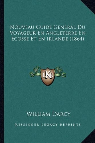 Nouveau Guide General Du Voyageur En Angleterre En Ecosse Et En Irlande (1864)